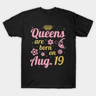 Queens Are Born On August 19 Happy Birthday To Me You Nana Mommy Sister Wife Daughter T-Shirt